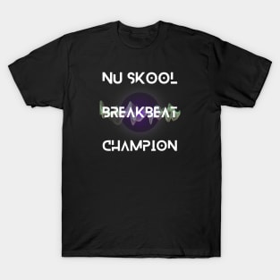 Nu Skool Breakbeat Champion T-Shirt